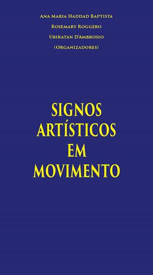 Cover of the book Signos Artísticos em Movimento by Ana Maria Haddad Baptista, José Eustáquio Romão, Manuela Guilherme, Márcia Fusaro, Maurício Silva, Nádia C. Lauriti
