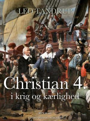 Cover of the book Christian 4. i krig og kærlighed by Robert Epperly