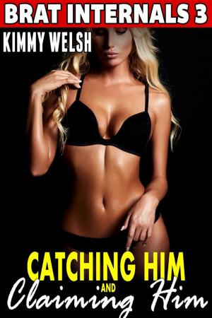 Cover of the book Catching Him and Claiming Him : Brat Internals 3 (Breeding Erotica Pregnancy Erotica) by Millie King