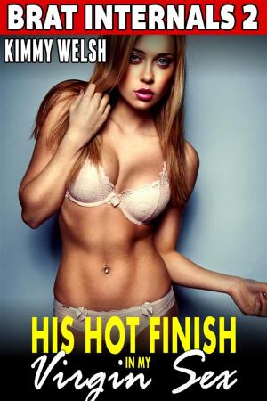 Cover of His Hot Finish in My Virgin Sex : Brat Internals 2 (Virgin Erotica Breeding Erotica Pregnancy Erotica)