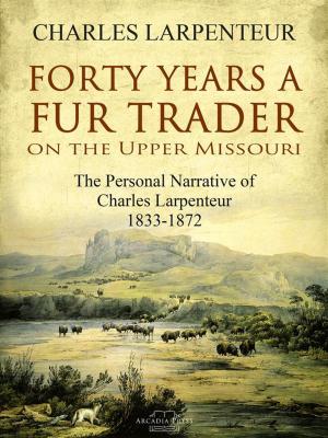 Cover of Forty Years a Fur Trader On the Upper Missouri