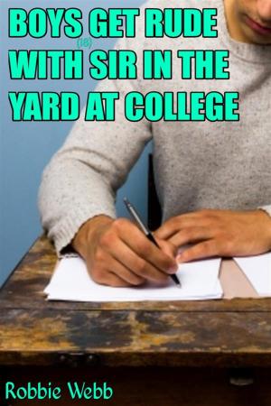 Cover of the book Boys(18) Get Rude With Sir In The Yard At College by Blackie CharMain