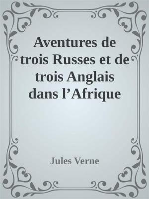 Cover of the book Aventures de trois Russes et de trois Anglais dans l’Afrique australe by Charles Dickens