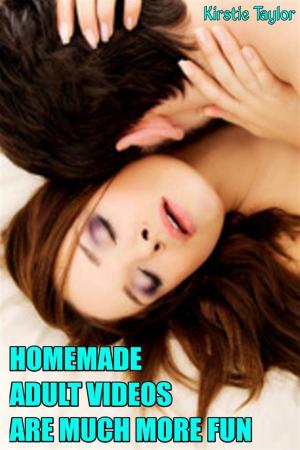 Cover of the book Homemade Adult Videos Are Much More Fun by Kirstie Taylor