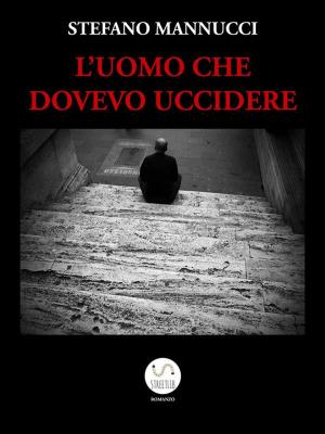 Cover of the book L'uomo che dovevo uccidere by Christian Tyoder, Lynn Tyoder