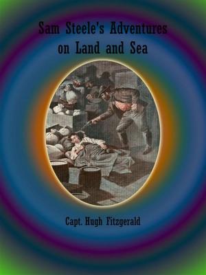 Cover of the book Sam Steele's Adventures on Land and Sea by Bob Thatcher