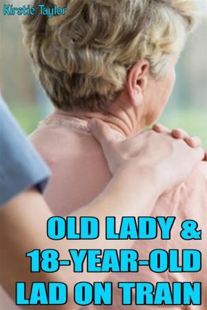 Cover of the book Old Lady & 18 Year Old Lad On Train by Kirstie Taylor