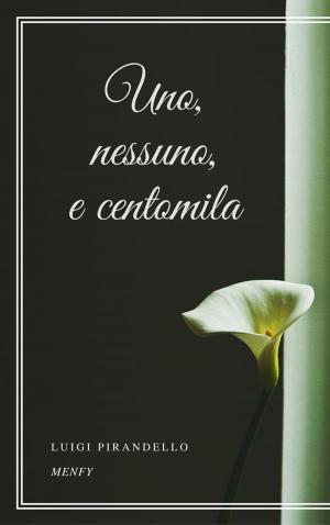 Cover of the book Uno, nessuno, e centomila by Luigi capuana