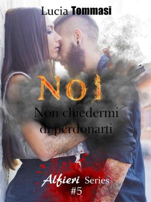 Book cover of Noi - Non chiedermi di Perdonarti #5 Alfieri Series
