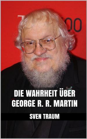 Cover of the book Die Wahrheit über George R. R. Martin by Dieter Rehn