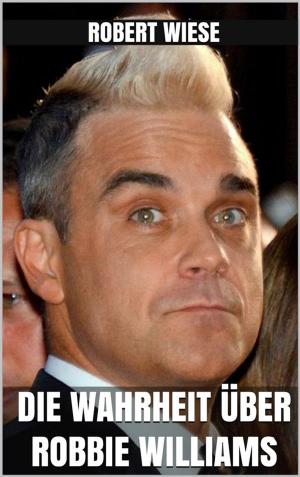 Cover of Die Wahrheit über Robbie Williams