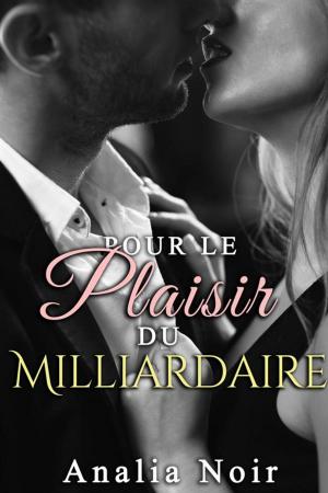 Cover of the book Pour le plaisir du Milliardaire by Analia Noir, Rose Dubois