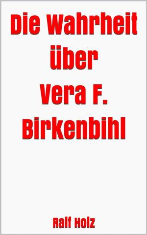 Cover of the book Die Wahrheit über Vera F. Birkenbihl by Lukas Silber