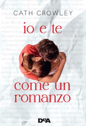 Cover of the book Io e te come un romanzo by Tracy Banghart
