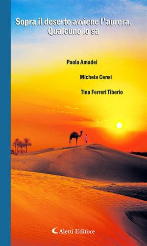 Cover of the book Sopra il deserto avviene l’aurora. Qualcuno lo sa by Tiziana Sotera