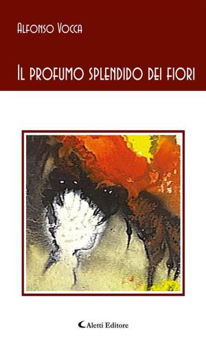 Cover of the book Il profumo splendido dei fiori by Luca Laurenti