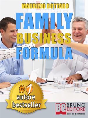 Cover of the book FAMILY BUSINESS FORMULA. Strategie Di Business Coaching Per Rilanciare L’Azienda Di Famiglia e Garantire La Continuità Imprenditoriale by Bruna Ferrarese