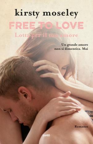 Cover of the book Free to love. Lotta per il tuo amore by Melissa Daley