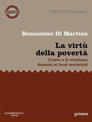 Cover of the book La virtù della povertà. Cristo e il cristiano dinanzi ai beni materiali by Paolo Manca
