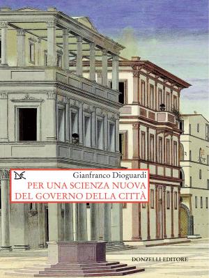 Cover of the book Per una scienza nuova del governo della città by Niccolò Machiavelli
