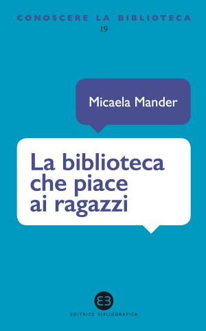 Cover of the book La biblioteca che piace ai ragazzi by Federico Valacchi
