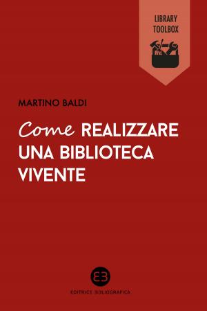 Cover of the book Come realizzare una biblioteca vivente by Juliana Mazzocchi