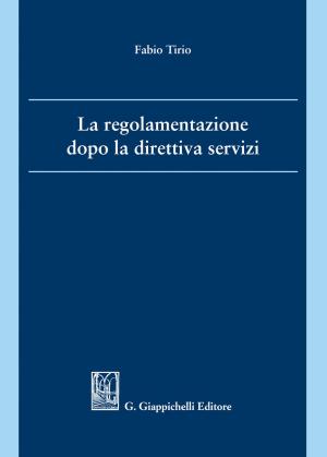 Cover of the book La regolamentazione dopo la direttiva servizi by Paola Lovati, Rebecca Rigon