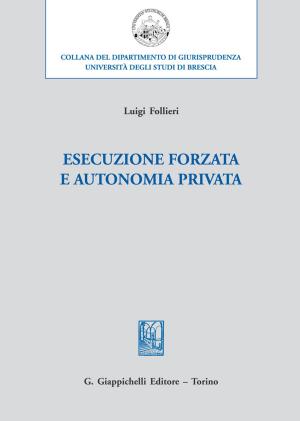 Cover of the book Esecuzione forzata e autonomia privata by Gaia Cipriani, Francesco Cecconi