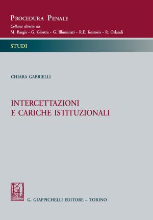 Cover of the book Intercettazioni e cariche istituzionali by Michele Sandulli, Giacomo D'Attorre, Domenico Spagnuolo