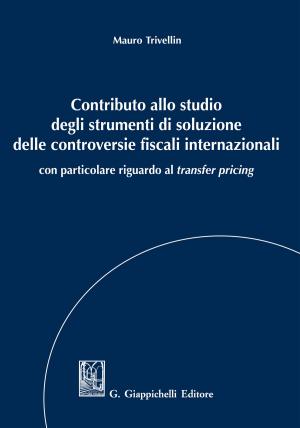 Cover of the book Contributo allo studio degli strumenti di soluzione delle controversie fiscali internazionali by Alessia Sorgato
