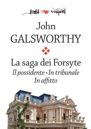 Cover of the book La saga dei Forsyte. Tre volumi: Il possidente, In tribunale, In affitto by Renato Tomasino