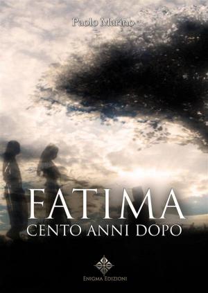 Cover of the book Fatima, cento anni dopo by Enrico Baccarini, Enigma Edizioni