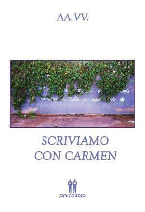 Cover of the book Scriviamo con Carmen by Gian Metré, Giorgio Binnella, Andrea Fulgheri, Micol Maltesi, Marcello Lasio, Nicolò Corda, Marco Lodde