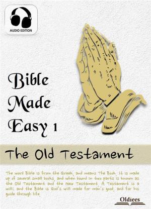 Cover of the book Bible Made Easy 1: The Old Testament by Oldiees Publishing, James Allen