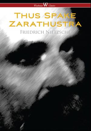 Book cover of Thus Spake Zarathustra - A Book for All and None (Wisehouse Classics)