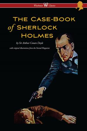 Cover of the book The Case-Book of Sherlock Holmes (Wisehouse Classics Edition - With Original Illustrations) by Arthur Conan Doyle