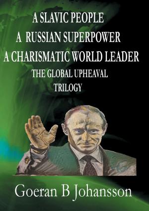 Book cover of A Slavic People A Russian Superpower A Charismatic World Leader The Global Upheaval Trilogy