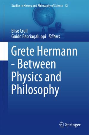 Cover of the book Grete Hermann - Between Physics and Philosophy by Bertrand Russell, Albert Schweitzer, Baruch Spinoza