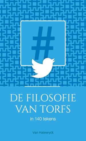 Cover of the book De filosofie van Torfs in 140 tekens by Anja Feliers
