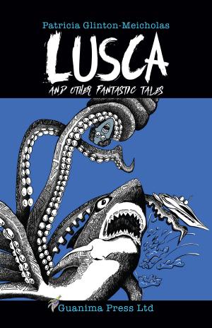 Cover of the book Lusca and Other Fantastic Tales by C. M. Boers