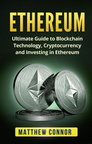 Cover of the book Ethereum: Ultimate Guide to Blockchain Technology, Cryptocurrency and Investing in Ethereum by Dave Hughe