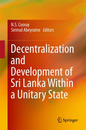 Cover of the book Decentralization and Development of Sri Lanka Within a Unitary State by M. Chakradhara Rao, Sriman Kumar Bhattacharyya, Sudhirkumar V. Barai