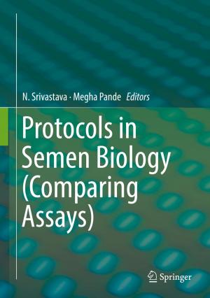 Cover of the book Protocols in Semen Biology (Comparing Assays) by Sujit Mandal, Ramkrishna Maiti
