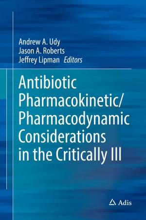 Cover of the book Antibiotic Pharmacokinetic/Pharmacodynamic Considerations in the Critically Ill by Hema Singh, Rakesh Mohan Jha, R. Chandini
