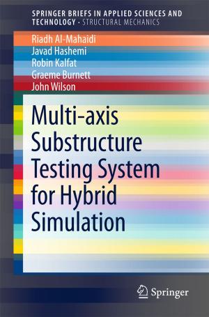 Cover of the book Multi-axis Substructure Testing System for Hybrid Simulation by Guangxi Cao, Ling-Yun He, Jie Cao