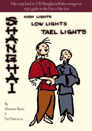 Book cover of Shanghai - High Lights, Low Lights, Tael Lights
