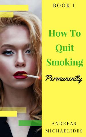 Cover of The Best Way To Stop Smoking Permanently My Quit Smoking Story – Book One