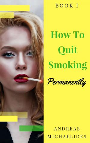 Cover of The Best Way To Stop Smoking Permanently My Quit Smoking Story: Book One