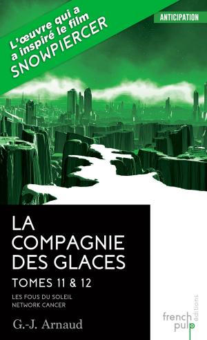 Cover of the book La Compagnie des glaces - tome 11 Les Fous du Soleil - tome 12 Network-Cancer by Serge Jacquemard