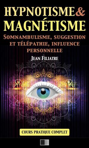 Cover of the book Hypnotisme et Magnétisme, Somnambulisme, Suggestion et Télépathie, Influence personnelle by Eugene GERUZEZ